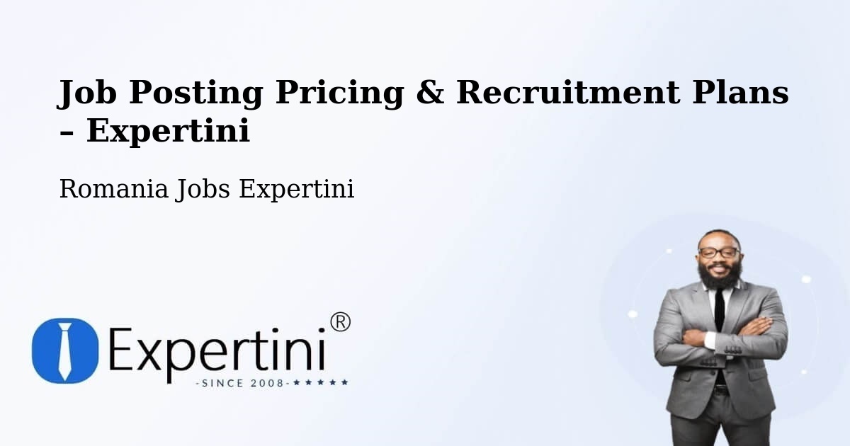 Job Posting Pricing & Recruitment Plans – Bărboși - Bărboși, Romania Jobs Expertini